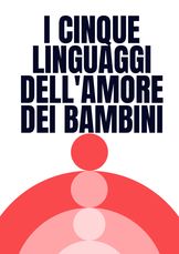 I cinque linguaggi dell'amore dei bambini