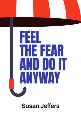 Feel The Fear And Do It Anyway