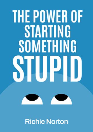 The Power of Starting Something Stupid