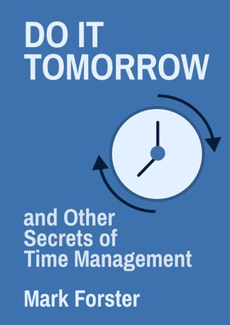 Do It Tomorrow and Other Secrets of Time Management