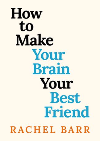 How to Make Your Brain Your Best Friend