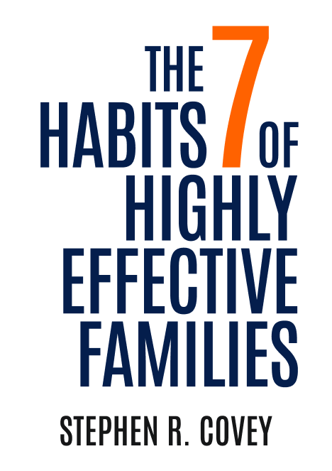 The 7 Habits of Highly Effective Families
